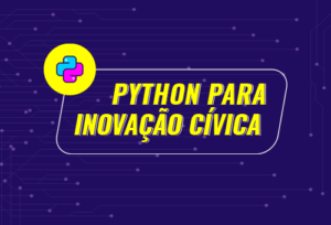 400 bolsas de gratuidade para a nova edição do curso ‘Python para Inovação Cívica’